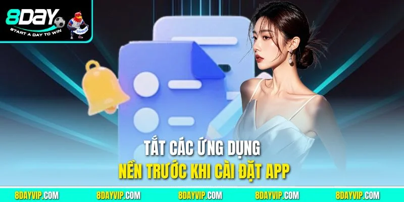 Tắt các ứng dụng nền trước khi cài đặt app